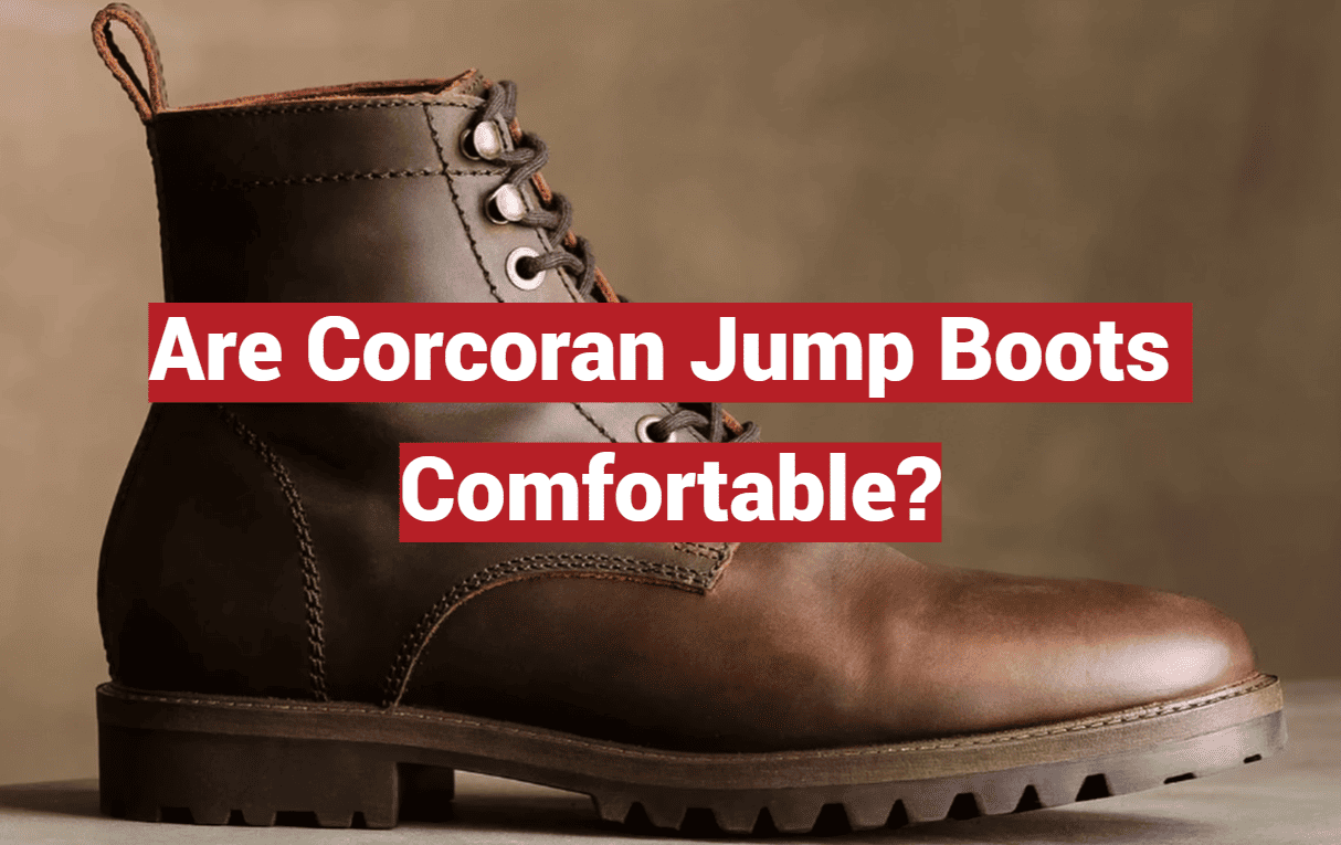 Are Corcoran Jump Boots Comfortable?